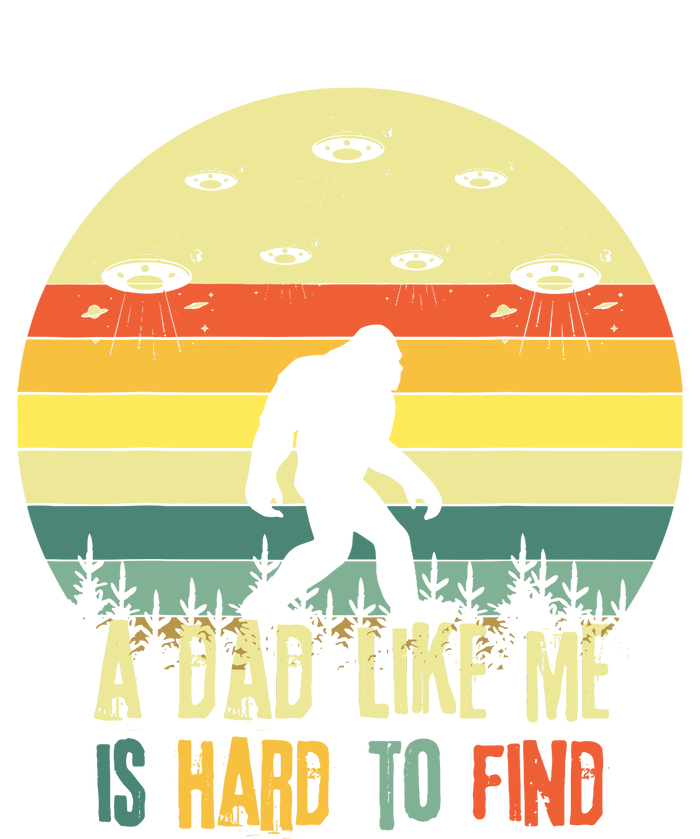 A Dad Like Me Is Hard To Find Bigfoot Dad FatherS Day T-Shirt