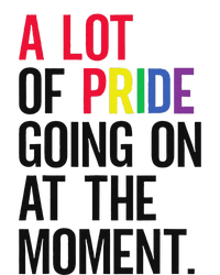 A Lot Of Pride Going On At The Moment T-Shirt