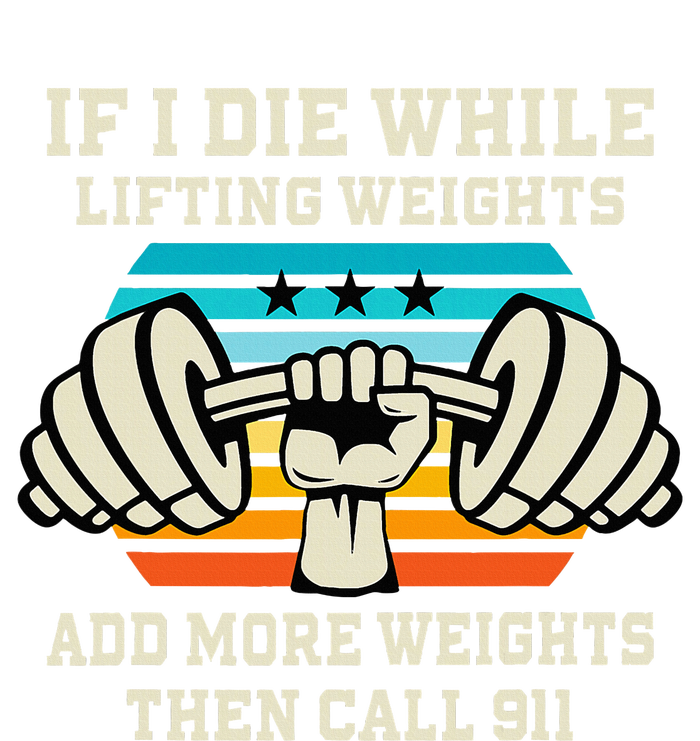 If I Die While Lifting Weights Funny Workout & Gym Gift T-Shirt