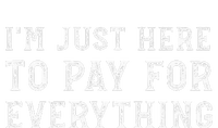 IM Just Here To Pay For Everything Funny Mom Dad T-Shirt