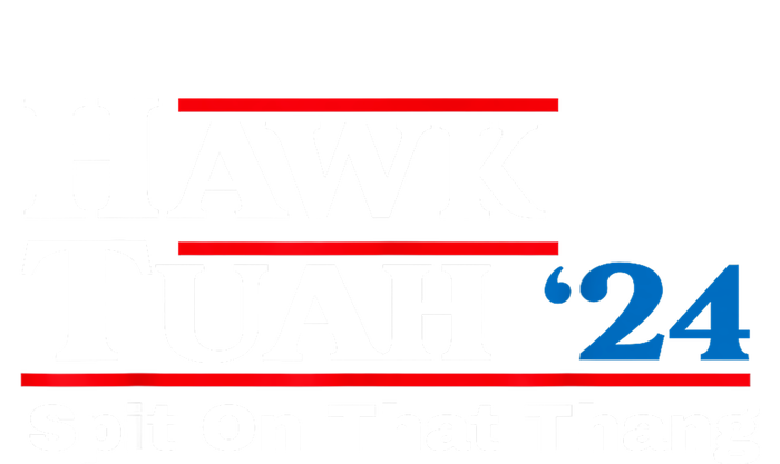 Funny Hawk Tush Spit On That Thing Presidential Candidate Parody Gift T-Shirt