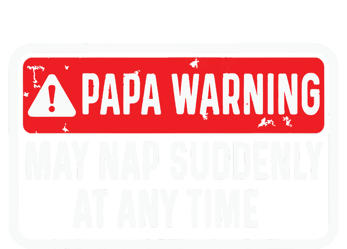 Papa Warning May Nap Suddenly At Any Time For Fathers Day T-Shirt