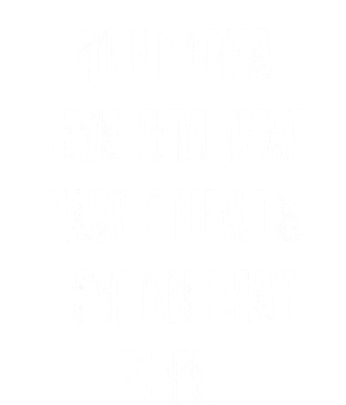 You Gotta Give Him That Hawk Tuah And Spit On That Thing Gift Women's Fleece Hoodie