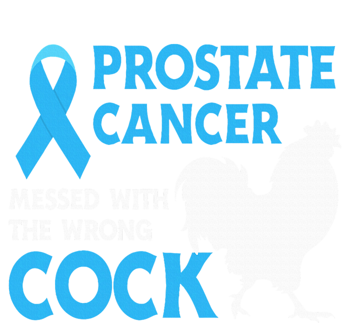 Prostate Cancer Messed With The Wrong Cock Cancer Awareness T-Shirt