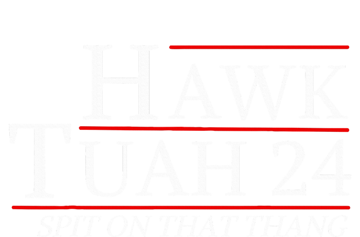 Hawk Tuah 24 Election Spit On That Thing Trending Meme 2024 T-Shirt