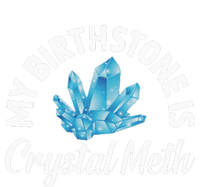 My Birthstone Is Crystal Meth Funny Offensive Women's T-Shirt