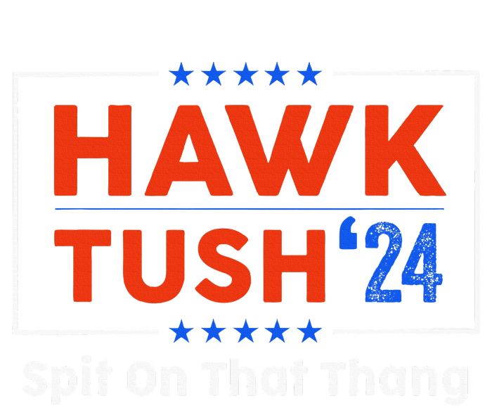 Hawk Tush Spit On That Thing Presidential Candidate Parody T-Shirt