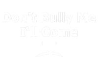 DonT Bully Me ILl Come Ladies Long Sleeve Shirt