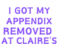 I Got My Appendix Removed At ClaireS Premium T-Shirt