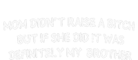 Mom DidnT Raise A Bitch But If She Did It Was Definitely T-Shirt