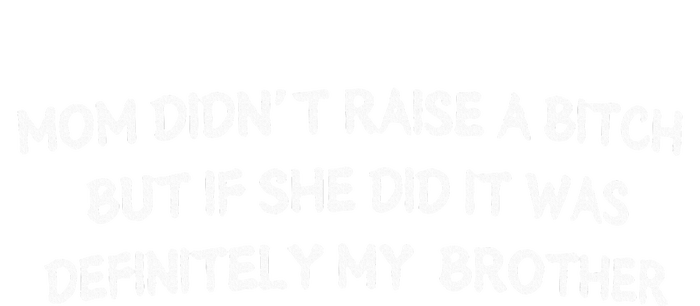 Mom DidnT Raise A Bitch But If She Did It Was Definitely T-Shirt