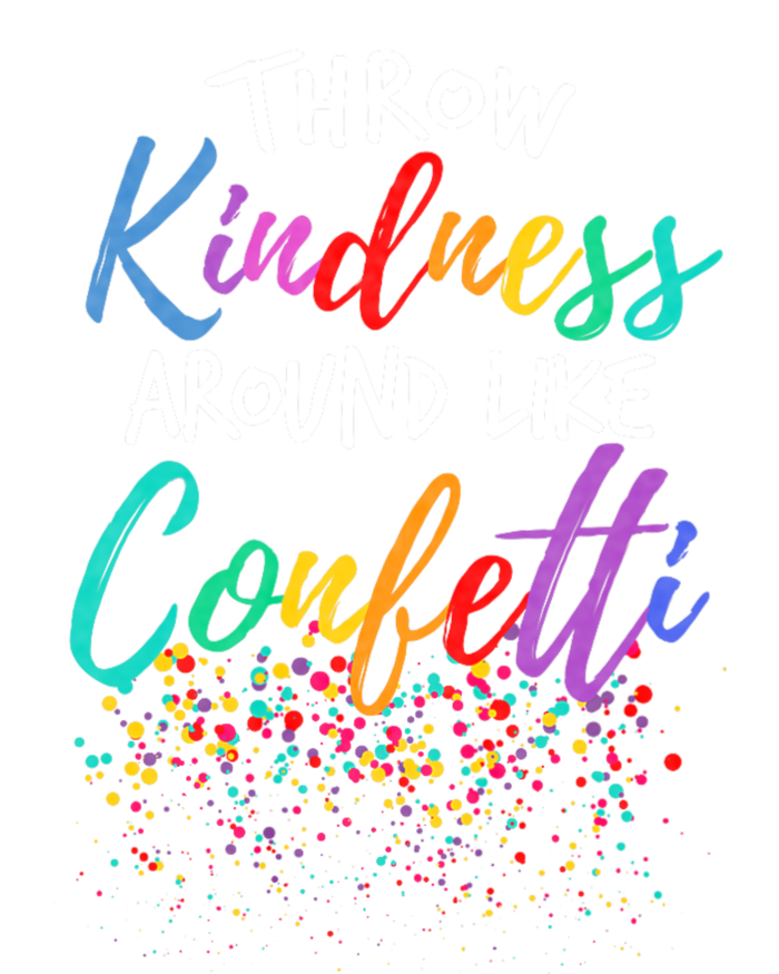 Throw Kindness Around Like Confetti Kind Teacher Throw Kindness Anti Bullying Womens California Wash Sweatshirt