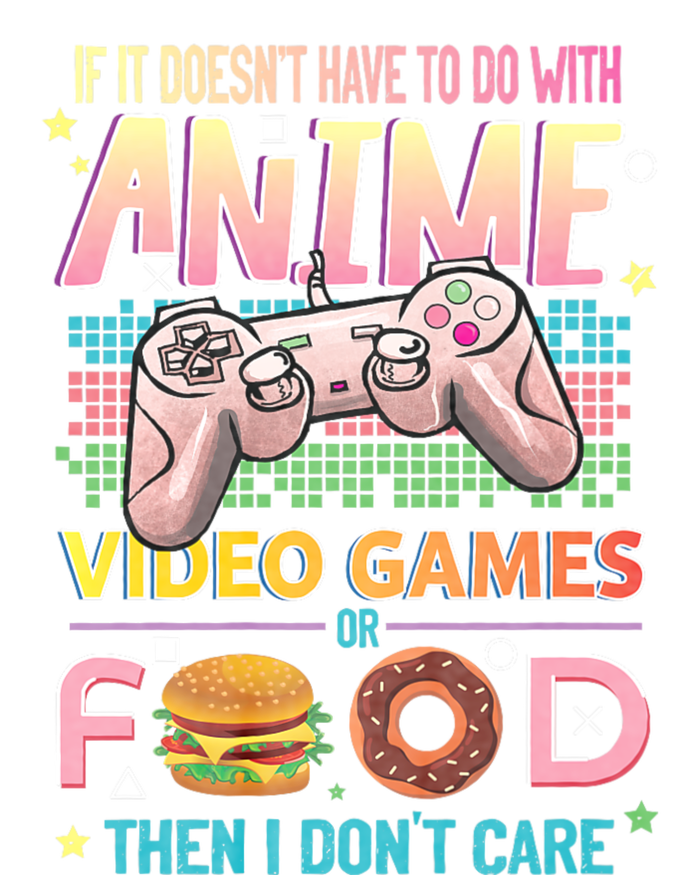 If It DoesnT Have To Do With Anime Video Games Or Food Then I DonT Care. T-Shirt