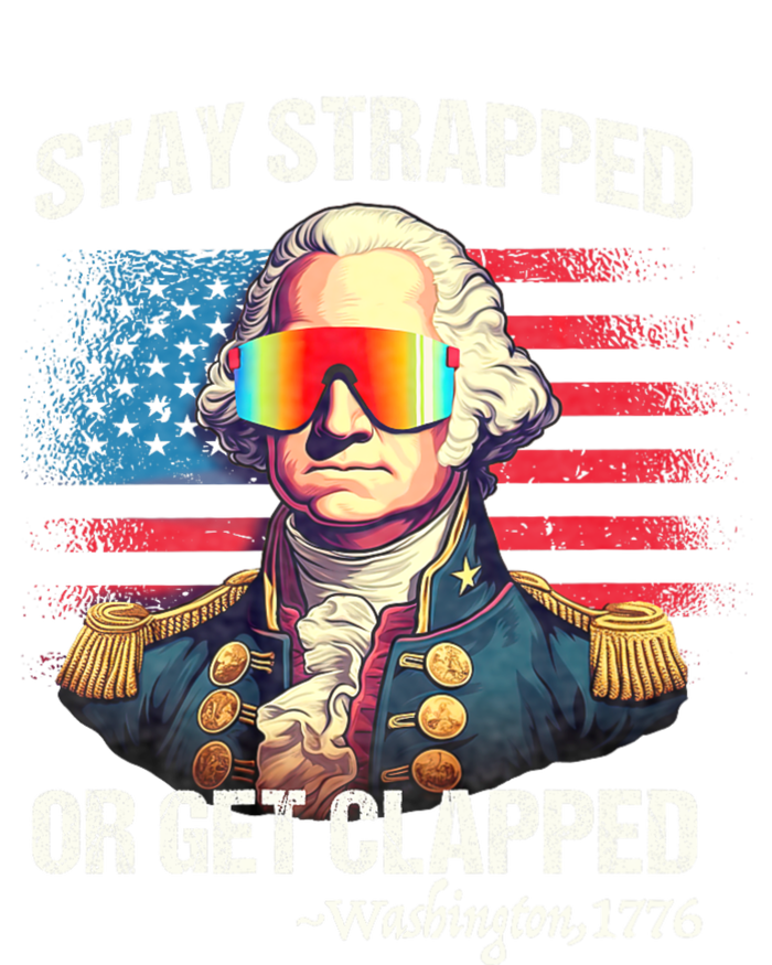 Funny 4th Of July Washington Stay Strapped Get Clapped T-Shirt