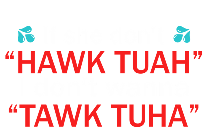 If She DonT Hawk Tush I WonT Tawk Tuah T-Shirt