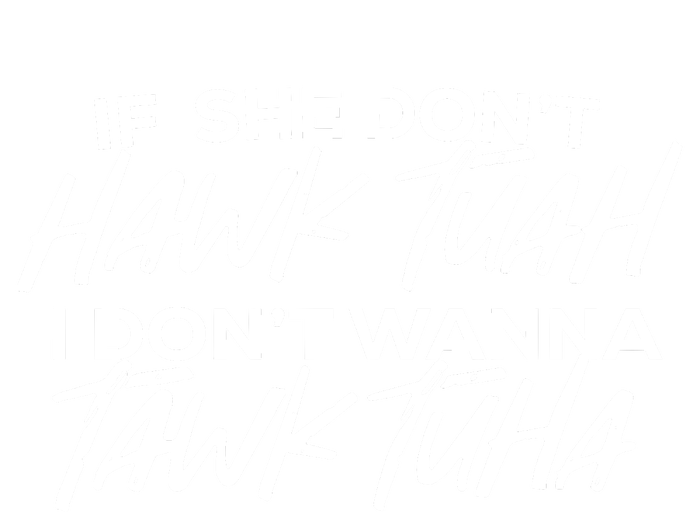 If She Dont Hawk Tuah I Dont Wanna Tawk Tuha T-Shirt