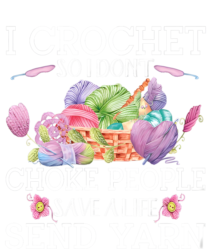 I Crochet So I Don’T Choke People Save A Life Send Yarn Tall T-Shirt