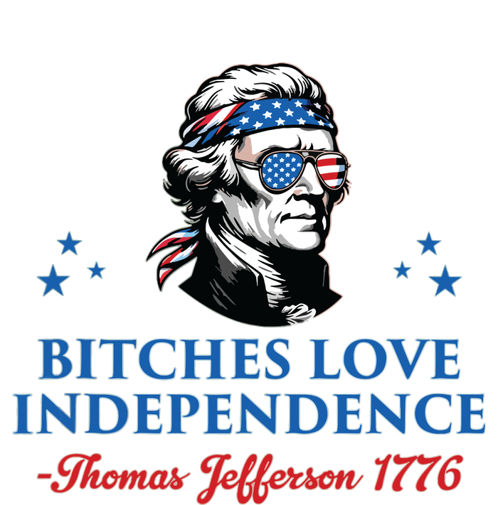 4th July Bitches Love Independence Thomas Jefferson Founding Garment-Dyed Heavyweight T-Shirt