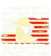 I May Be Old But I Got To See The World Before It Went To T-Shirt