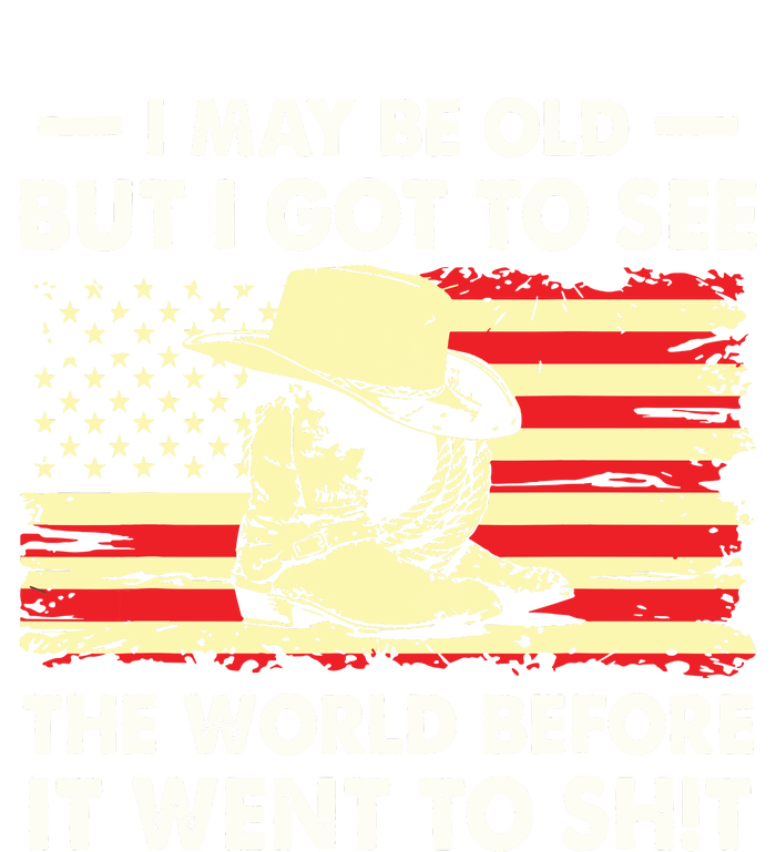 I May Be Old But I Got To See The World Before It Went To T-Shirt