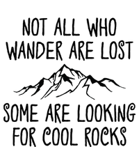 Not All Who Wander Are Lost Some Are Looking For Cool Rocks T-Shirt