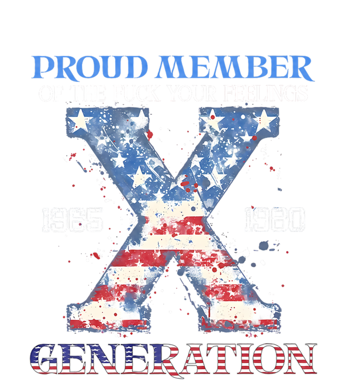 Proud Member Of The Fuck Your Feelings Gen X Usa 4th Of July Gift T-Shirt