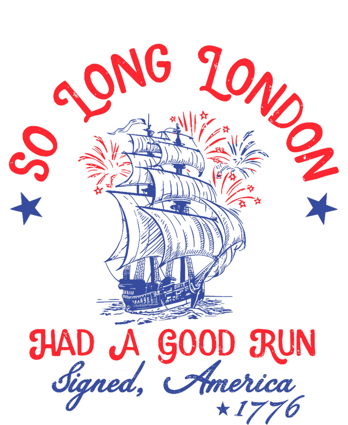 Ship 1776 So Long London Had A Good Run America 1776 T-Shirt