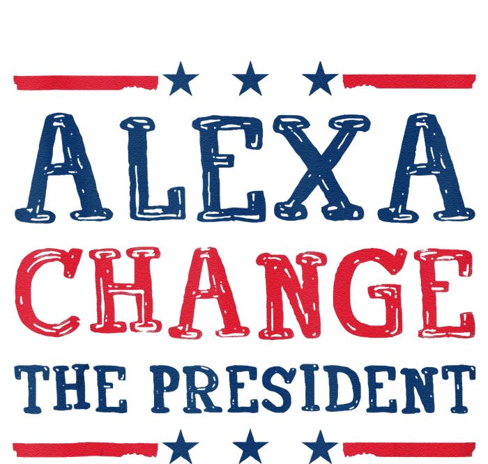 Alexa Change The President Funny Quote Humor T-Shirt