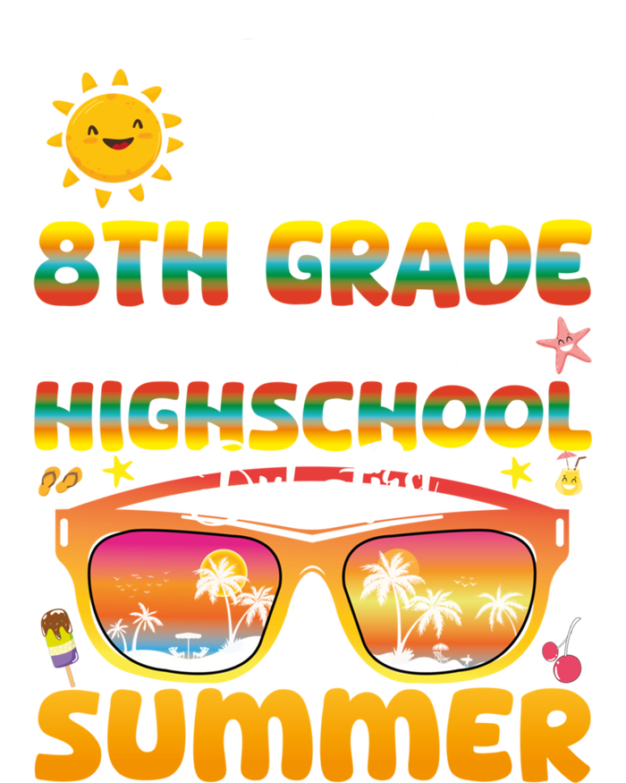 Goodbye 8th Grade Graduation To Highschool Hello Summer Gift T-Shirt