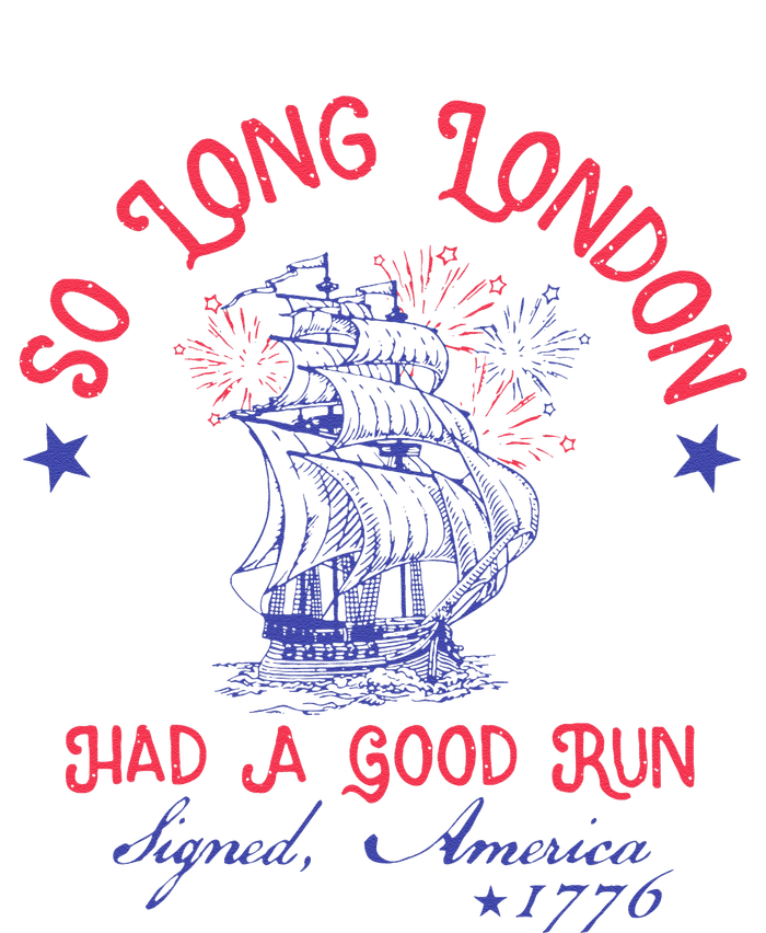 So Long London Had A Good Run Funny 4th Of July T-Shirt