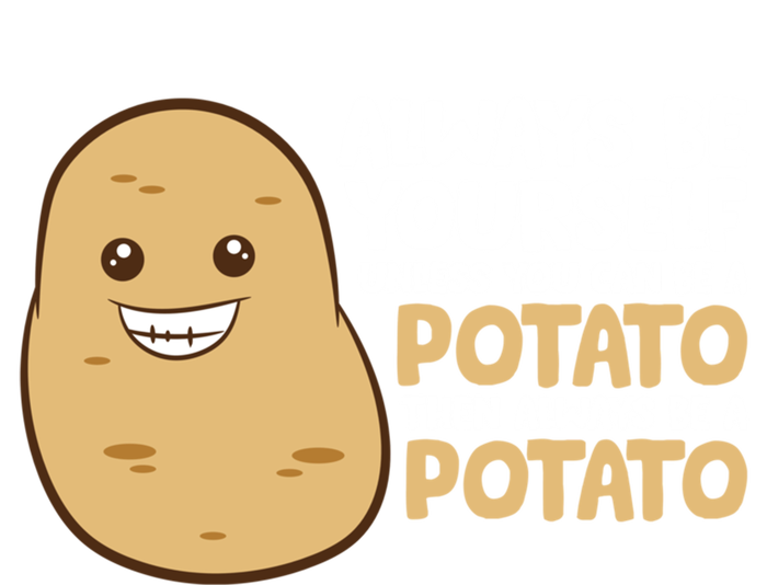 Always Be Yourself Unless You Can Be A Potato Cool Gift Mousepad