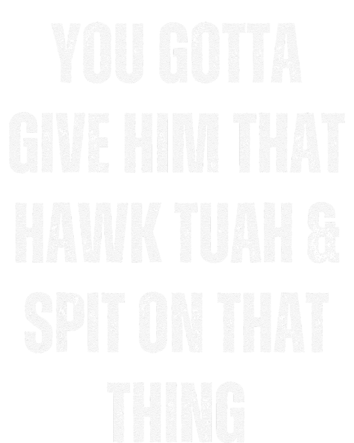 You Gotta Give Him That Hawk Tuah And Spit On That Thing Women's Racerback Tank