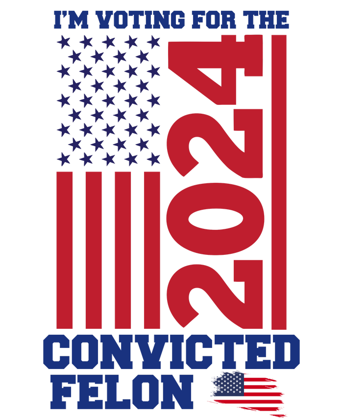 I Am Voting For The Convicted Felon Trump 2024 Usa Flag Front And Back Premium Pullover Hoodie