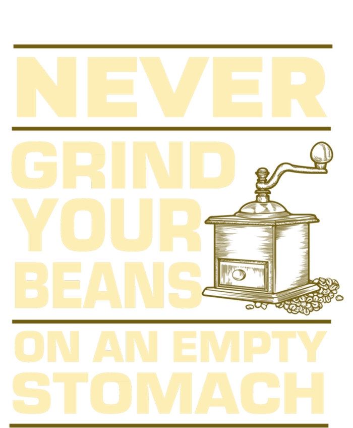 Coffee Making Never Grind Your Beans On An Empty Stomach Cute Gift Tall Hoodie