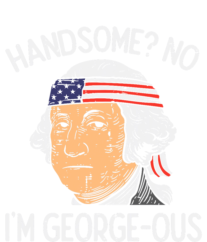 Handsome No Georgeous Washington Funny 4th Of July Fourth T-Shirt