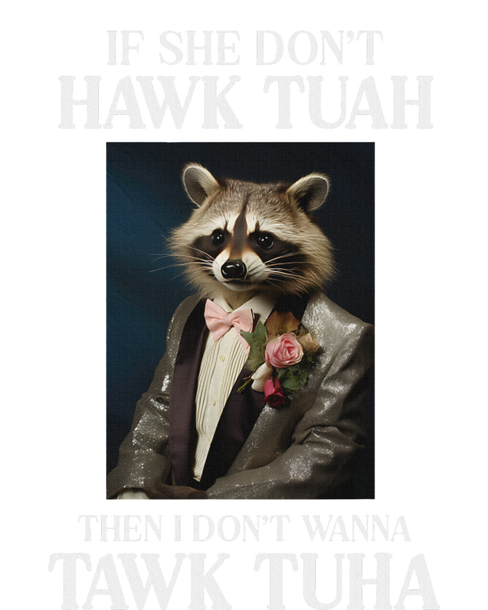 Hawk Tush Candidate If She DonT Hawk Tuah I DonT Tawk Tuha T-Shirt