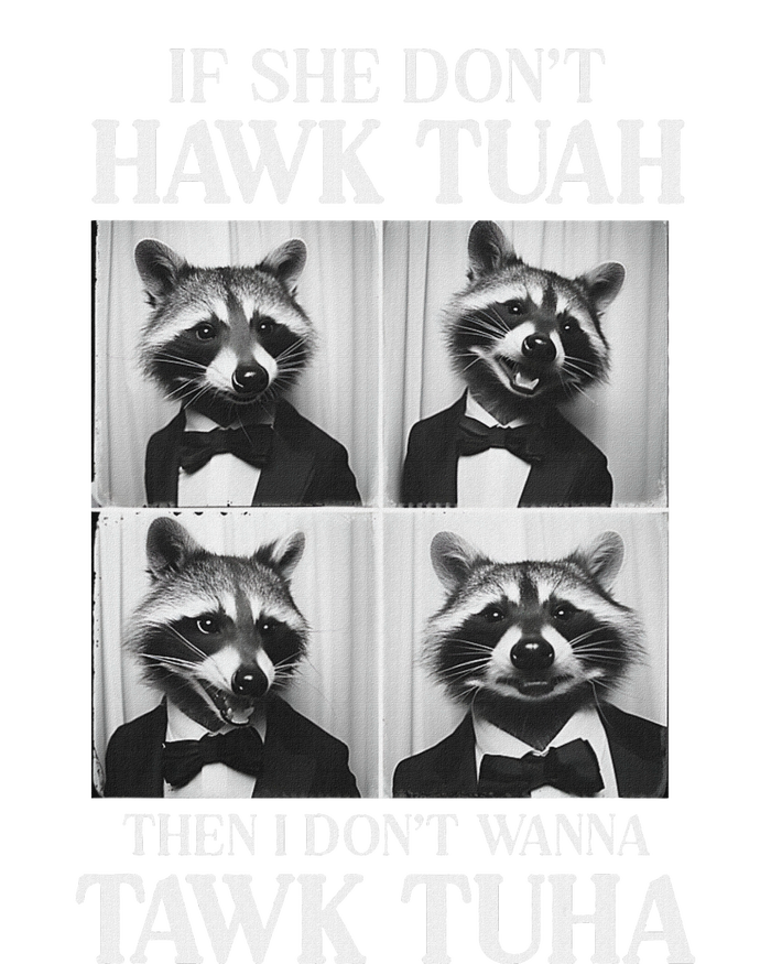 Hawk Tush Candidate If She DonT Hawk Tuah I DonT Tawk Tuha T-Shirt