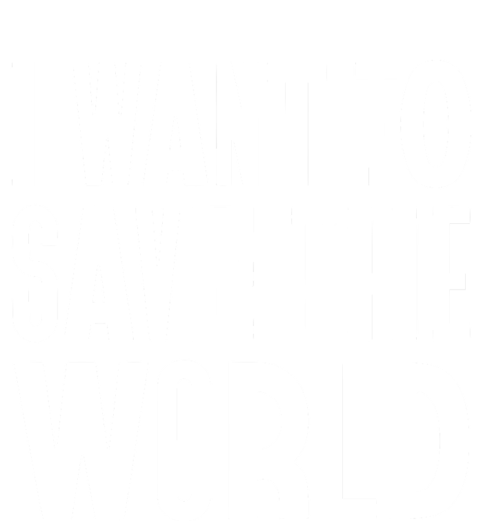 I Want To Save The World T-Shirt