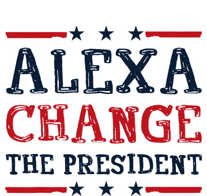 Alexa Change The President Funny Quote Humor T-Shirt