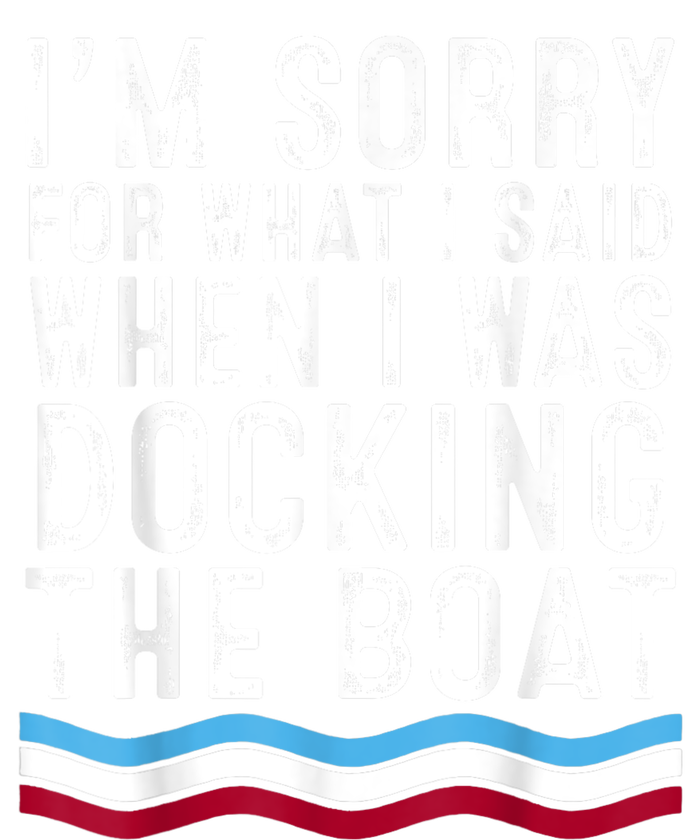 I’M Sorry For What I Said When Docking The Boat Womens California Wash Sweatshirt