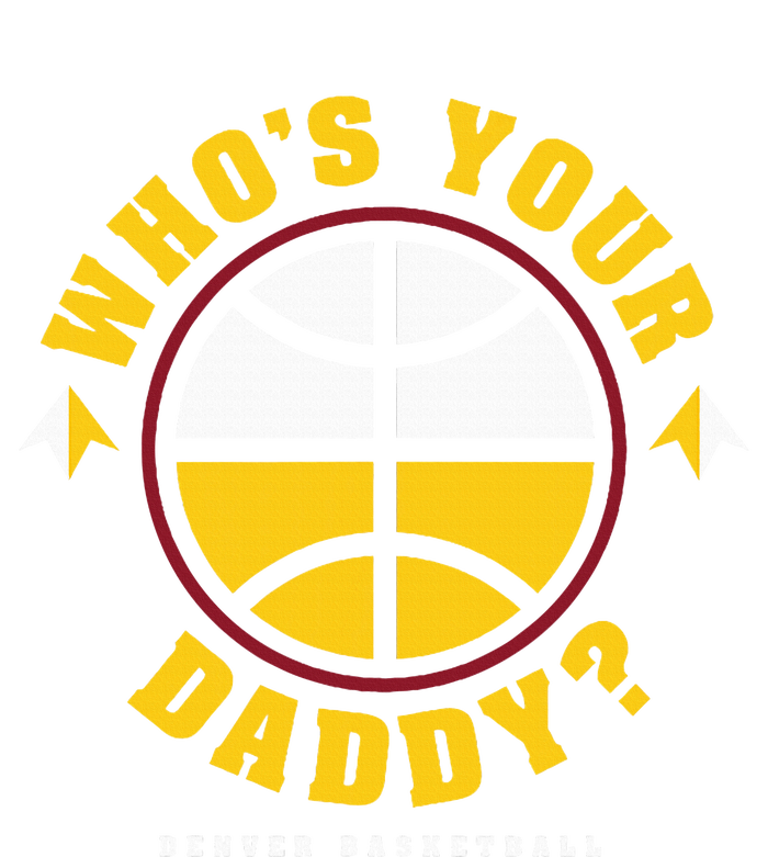 WhoS Your Daddy Denver Basketball Sweatshirt