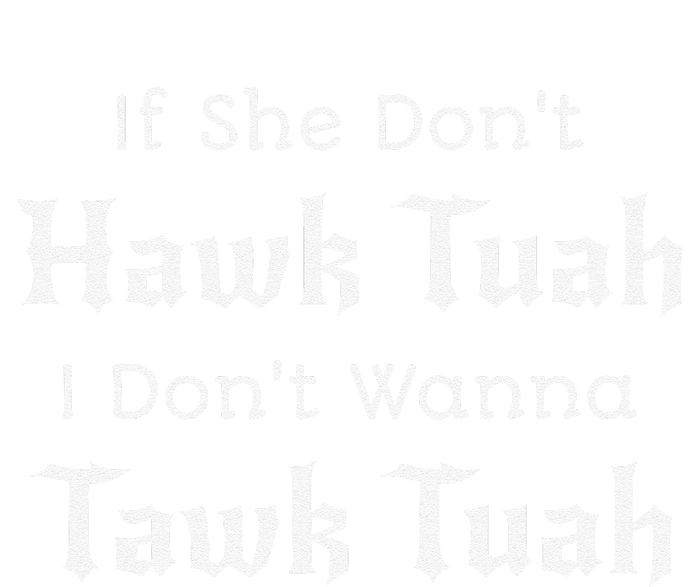 Hawk Tuah If She DonT Hawk Tuah I DonT Wanna Tawk Tuah Valucap Bio-Washed Visor