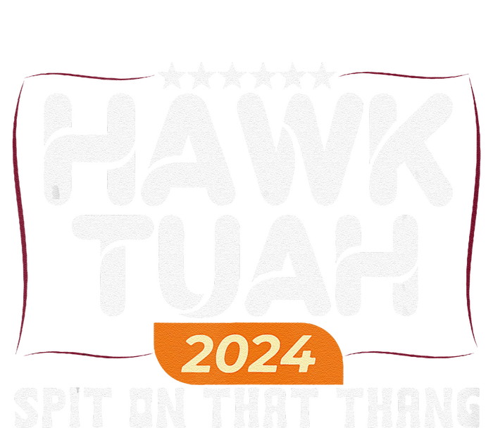 Hawk Tuah 24 Spit On That Thang Hawk Tush 2024 Funny Quote Tall Hoodie