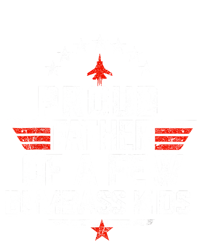 Proud Father Of A Few Dumbass Funny Dad Love Family T-Shirt