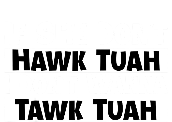 Funny If She Dont Hawk Tuah I Dont Wanna Hawk Tuah Gift Sustainable Knit Beanie