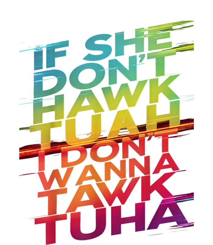 If She Dont Hawk Tuah I Dont Wanna Tawk Tuha Gift Performance Sprint T-Shirt