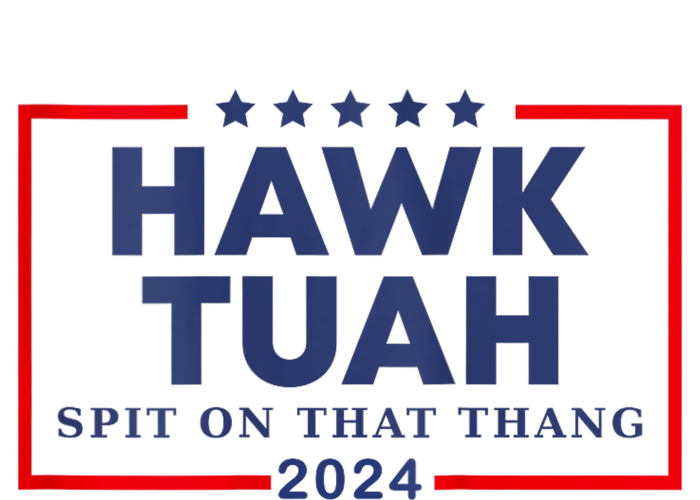 Hawk Tuah 24 Spit On That Thang Hawk Tush For President 2024 Election Parody T-Shirt