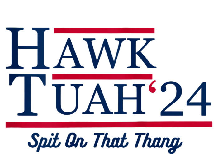 Hawk Tuah 24 Spit On That Thang Hawk Tush For President 2024 Election Parody T-Shirt