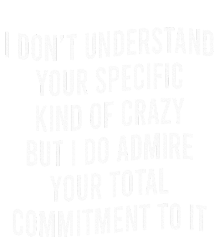 I DonT Understand Your Specific Kind Of Crazy But I Do Kids Long Sleeve Shirt