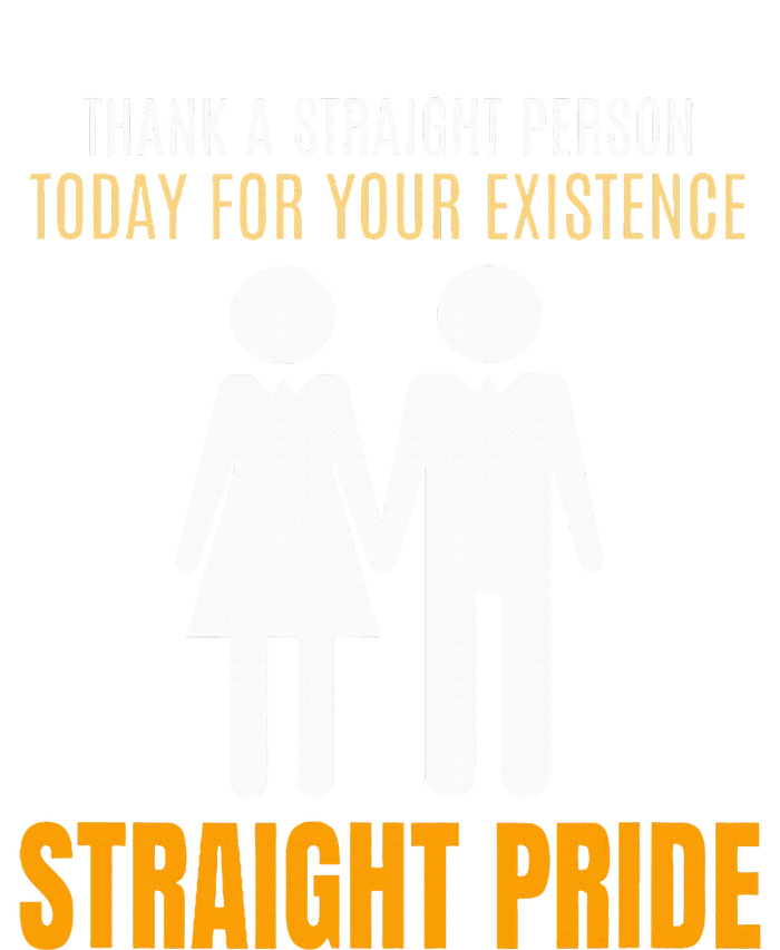 Thank A Straight Person Today For Your Existence T-Shirt